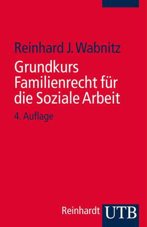 Grundkurs Familienrecht für die Soziale Arbeit de Reinhard J. Wabnitz