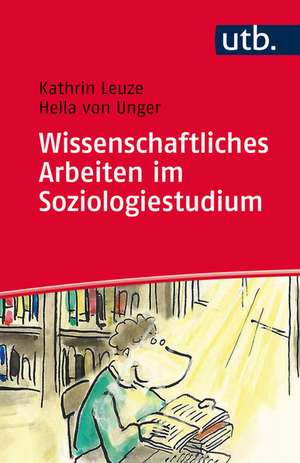 Wissenschaftliches Arbeiten im Soziologiestudium de Kathrin Leuze