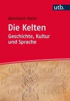 Die Kelten - Geschichte, Kultur und Sprache de Bernhard Maier