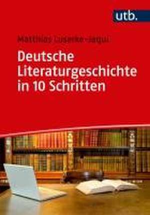 Deutsche Literaturgeschichte in 10 Schritten de Matthias Luserke-Jaqui