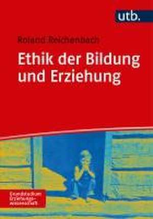 Ethik der Bildung und Erziehung de Roland Reichenbach