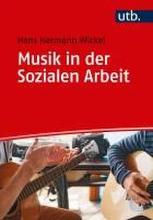 Musik in der Sozialen Arbeit de Hans Hermann Wickel