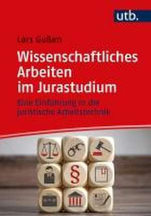 Wissenschaftliches Arbeiten im Jurastudium de Lars Gußen