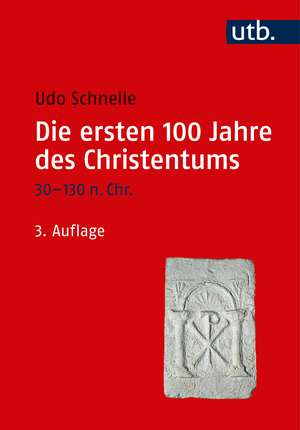 Die ersten 100 Jahre des Christentums 30-130 n. Chr. de Udo Schnelle