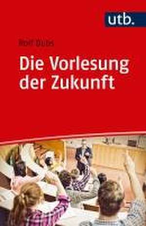 Die Vorlesung der Zukunft de Rolf Dubs