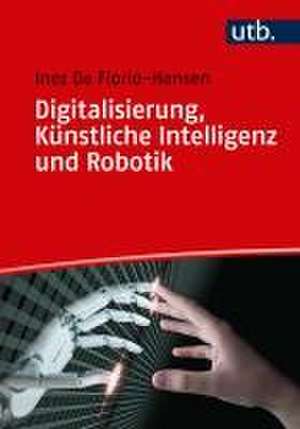 Digitalisierung, Künstliche Intelligenz und Robotik de Inez De Florio-Hansen