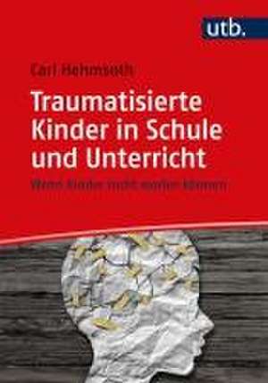 Traumatisierte Kinder in Schule und Unterricht de Carl Hehmsoth