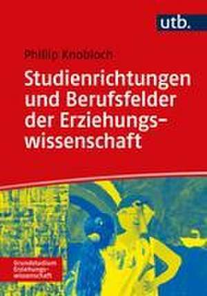 Studienrichtungen und Berufsfelder der Erziehungswissenschaft de Phillip D. Th. Knobloch