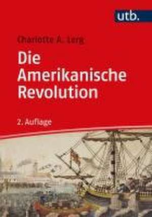 Die Amerikanische Revolution de Charlotte A. Lerg