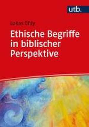 Ethische Begriffe in biblischer Perspektive de Lukas Ohly