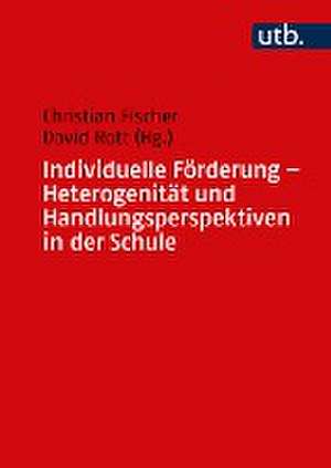 Individuelle Förderung - Heterogenität und Handlungsperspektiven in der Schule de Christian Fischer