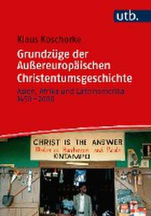 Grundzüge der Außereuropäischen Christentumsgeschichte de Klaus Koschorke