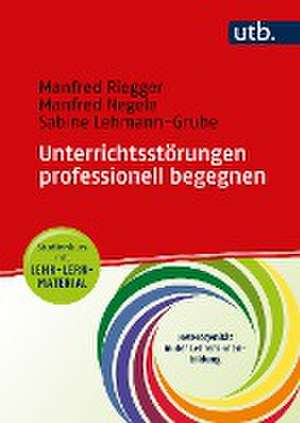 Unterrichtsstörungen professionell begegnen - Studienkurs mit Lehr-Lern-Material de Manfred Riegger