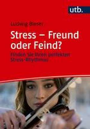 Stress - Freund oder Feind? de Ludwig Bieser