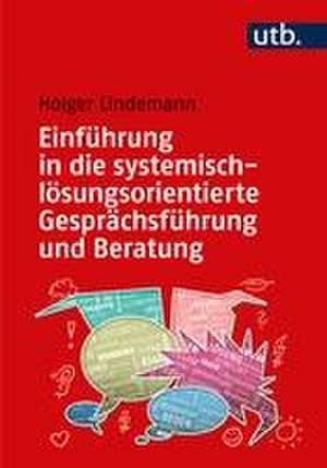 Einführung in die systemisch-lösungsorientierte Gesprächsführung und Beratung de Holger Lindemann