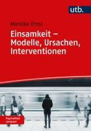 Einsamkeit - Modelle, Ursachen, Interventionen de Mareike Ernst