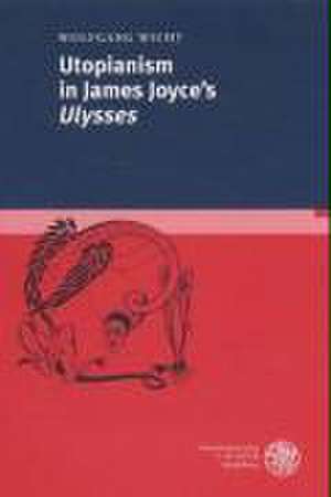 Utopianism in James Joyce's "Ulysses" de Wolfgang Wicht