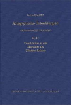 Altagyptische Totenliturgien, Bd. 1: Totenliturgien in Den Sargtexten Des Mittleren Reiches de Jan Assmann