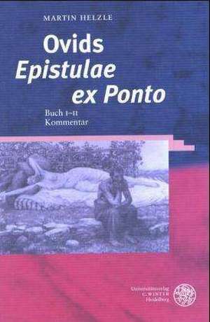 Ovids 'Epistulae Ex Ponto': Buch I-II. Kommentar de Martin Helzle