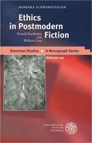 Ethics in Postmodern Fiction de Barbara Schwerdtfeger