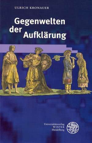 Gegenwelten der Aufklärung de Ulrich Kronauer