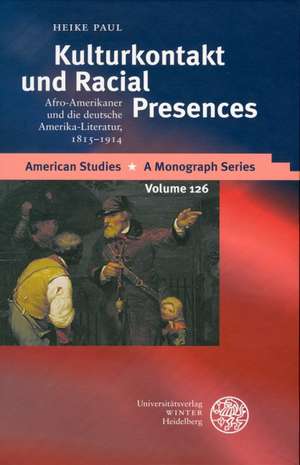 Kulturkontakt Und Racial Presences: Afro-Amerikaner Und Die Deutsche Amerika-Literatur, 1815-1914 de Heike Paul