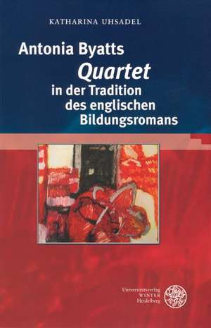 Antonia Byatts 'Quartet' in der Tradition des englischen Bildungsromans de Katharina Uhsadel