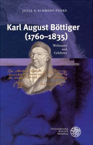 Karl August Böttiger (1760-1835) de Julia A Schmidt-Funke