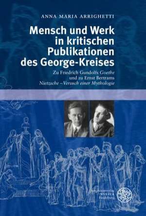 Mensch und Werk in kritischen Publikationen des George-Kreises de Anna Maria Arrighetti