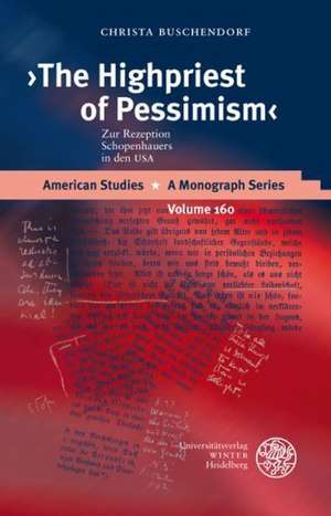 The Highpriest of Pessimism: Zur Rezeption Schopenhauers in Den USA de Christa Buschendorf