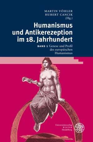 Humanismus Und Antikerezeption, Bd. I: Genese Und Profil Des Europaischen Humanismus de Martin Vöhler