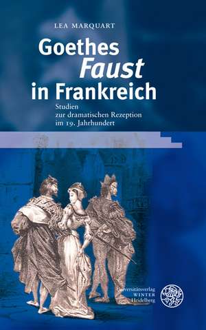 Goethes ,Faust' in Frankreich de Lea Marquart