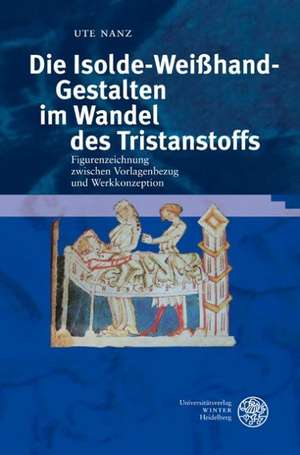 Die Isolde-Weißhand-Gestalten im Wandel des Tristanstoffs de Ute Nanz