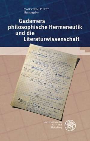 Gadamers Philosophische Hermeneutik Und Die Literaturwissenschaft: Marbacher Kolloquium Zum 50. Jahrestag Der Publikation Von 'Wahrheit Und Methode' de Carsten Dutt