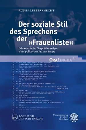 Der Soziale Stil Des Sprechens Der 'Frauenliste': Ethnografische Gesprachsanalyse Einer Politischen Frauengruppe de Agnes Lieberknecht