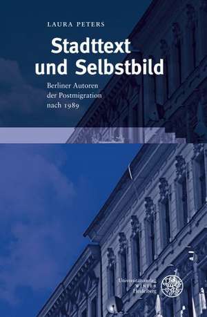 Stadttext Und Selbstbild: Berliner Autoren Der Postmigration Nach 1989 de Laura Peters