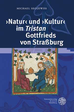 'Natur' Und 'Kultur' Im 'Tristan' Gottfrieds Von Strassburg: VOR Dem Hintergrund Naturphilosophischer Und Ethischer Diskurse Des Ausgehenden 12. Und 1 de Michael Seggewiß