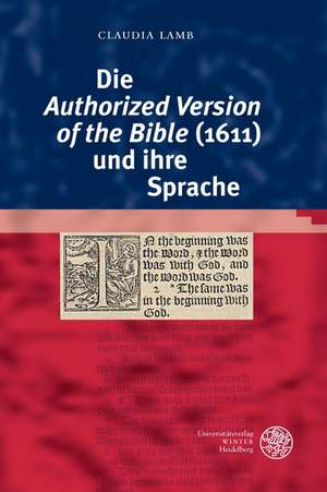 Die 'Authorized Version of the Bible' (1611) Und Ihre Sprache: Deutschland, Frankreich Und Schweden Im Vergleich (1975-2011) de Claudia Lamb