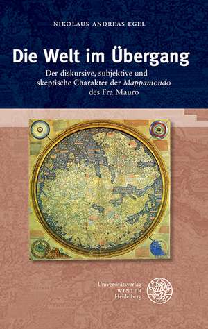 Die Welt Im Ubergang: Der Diskursive, Subjektive Und Skeptische Charakter Der 'Mappamondo' Des Fra Mauro de Nikolaus Andreas Egel