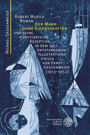 Robert Musils Roman 'Der Mann Ohne Eigenschaften' Und Seine Kunstlerische Rezeption in Dem 1951 Entstandenen Illustrationszyklus Von Ernst Gassenmeier: Konstellationen Und Erscheinungsformen Einer Politischen Und Ideologischen Rezeption Im Europaischen Raum Vom 18. Bis de Michael Gassenmeier