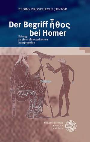 Der Begriff Ethos Bei Homer: Beitrag Zu Einer Philosophischen Interpretation de Pedro Proscurcin Junior