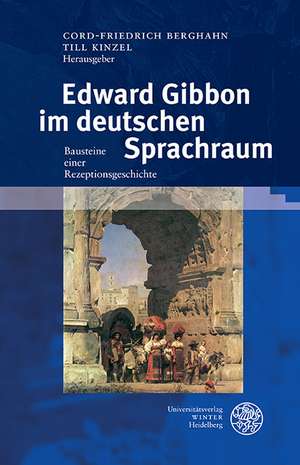 Edward Gibbon Im Deutschen Sprachraum: Bausteine Einer Rezeptionsgeschichte de Cord-Friedrich Berghahn