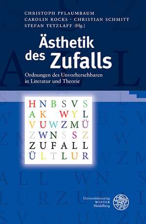 Asthetik Des Zufalls: Ordnungen Des Unvorhersehbaren in Literatur Und Theorie de Christoph Pflaumbaum