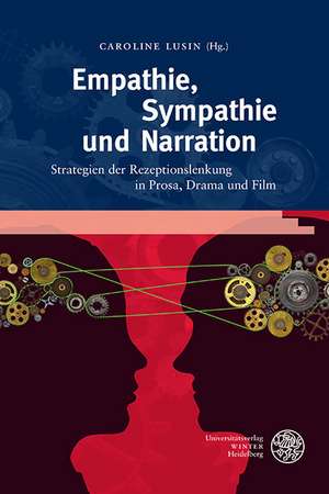 Empathie, Sympathie Und Narration: Strategien Der Rezeptionslenkung in Prosa, Drama Und Film de Caroline Lusin