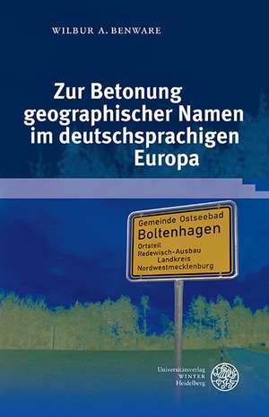 Zur Betonung Geographischer Namen Im Deutschsprachigen Europa: Eine Gesprachslinguistische Und Kultursemiotische Untersuchung Zur Identitatskonstruktion in Einer Margina de Wilbur A. Benware