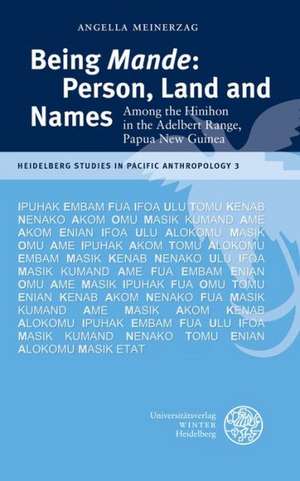 Being 'Mande': Among the Hinihon in the Adelbert Range, Papua New Guinea de Angella Meinerzag