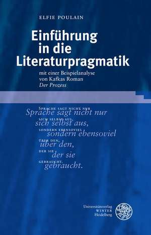 Einfuhrung in Die Literaturpragmatik: Mit Einer Beispielanalyse Von Kafkas Roman 'Der Prozess' de Elfie Poulain