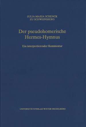 Der Pseudohomerische Hermes-Hymnus: Ein Interpretierender Kommentar de Julia-Maria Freiin von Schenck zu Schweinsberg