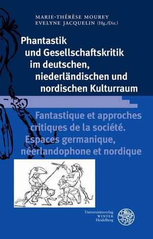 Phantastik und Gesellschaftskritik im deutschen, niederländischen und nordischen Kulturraum / Fantastique et approches critiques de la société. Espaces germanique, néerlandophone et nordique de Marie-Thérèse Mourey