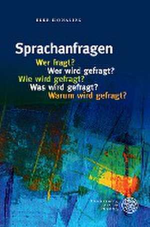 Sprachanfragen - Wer fragt? Wer wird gefragt? Wie wird gefragt? Was wird gefragt? Warum wird gefragt? de Elke Donalies